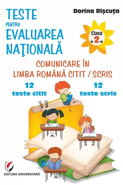 Teste pentru Evaluarea Naţională. Clasa a II-a. Comunicare în limba română citit/scris. 12 teste citit + 12 teste scris