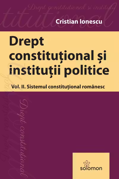 Drept constitutional. Volumul 2. Sistemul constitutional romanesc