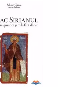 Isaac Sirianul. Asceza singuratica si mila fara sfarsit