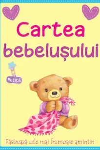 Cartea bebelusului (fetita). Pastreaza cele mai frumoase amintiri