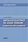 TRATAT DE INGINERIE ELECTRICA. INSTALATII ELECTRICE DE JOASA TENSIUNE TENSIUNE. ELEMENTE DE AUDIT SI DOMOTICA