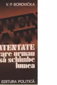 Atentate care urmau sa schimbe lumea