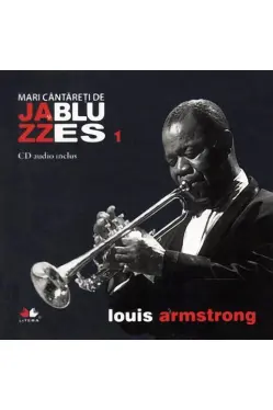 Mari cantareti de jazz si blues. Louis Armstrong. Vol. 1 +CD