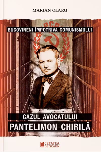 Bucovineni împotriva comunismului. Cazul avocatului Pantelimon Chirilă
