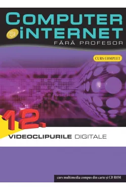 Computer si internet v.12 +CD Vidioclipurile digitale