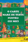 O carte mare de teste pentru cei mici. 4-5 ani