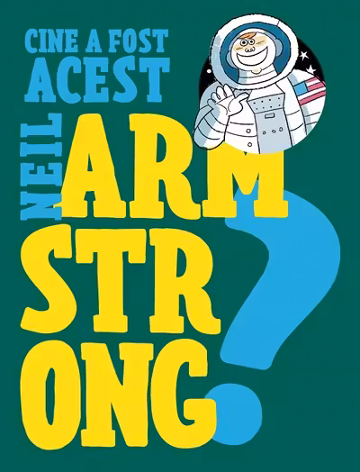 Cine a fost acest Neil Armstrong?