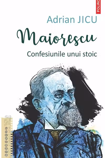 Maiorescu. Confesiunile unui stoic
