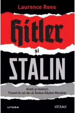 Kronika. HITLER SI STALIN. Aliati si inamici. Tiranii in cel de-al Doilea Razboi Mondial.