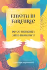 Emoții în farfurie. De ce mănânci când mănânci?