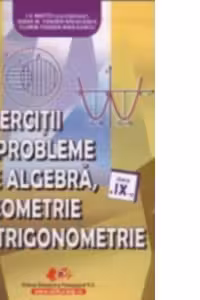 Exercitii si probleme (algebra, geometrie si trigonometrie) clasa a 9-a