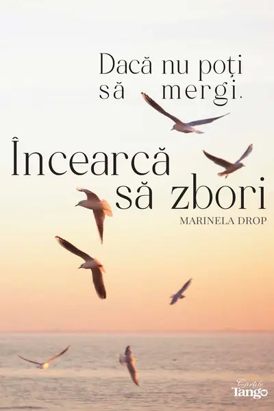 Dacă nu poți să mergi, încearcă să zbori