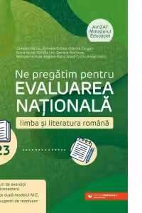 Ne pregatim pentru Evaluarea Nationala 2023. Limba si literatura romana. Clasa a VIII-a