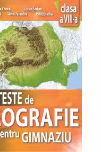 Teste de geografie pentru gimnaziu - clasa a VIII-a