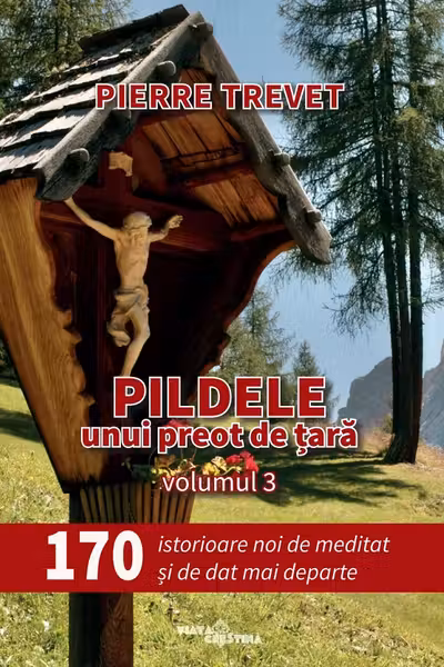 Pildele unui preot de țară Vol.3: 170 de istorioare de meditat și de dat mai departe