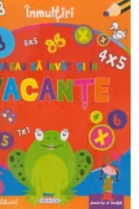 Vreau sa invat si in vacante. Inmultiri