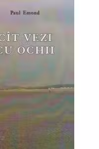 Cit vezi cu ochii