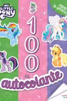 MY LITTLE PONY. 100 DE AUTOCOLANTE. Jocuri si activitati