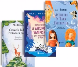 Pachet Alec Blenche: 1. Aventuri in Tara Prieteniei; 2. Calatoria fantastica a Baronului Van Piskel pana la capatul lumii si inapoi; 3. Cronicile Padurii. Protectorii padurii