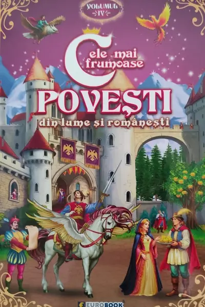 Cele mai frumoase povești din lume și românești. Vol.4