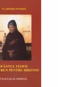 Sfantul Teofil cel nebun pentru Hristos. Viata si acatistul