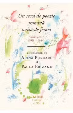 UN SECOL DE POEZIE ROMANA SCRISA DE FEMEI. Vol.III