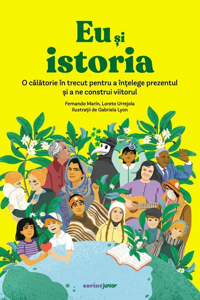 Eu și istoria. O călătorie în trecut pentru a înțelege prezentul și a ne construi viitorul