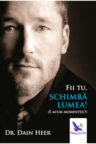 Fii tu, schimbă lumea!