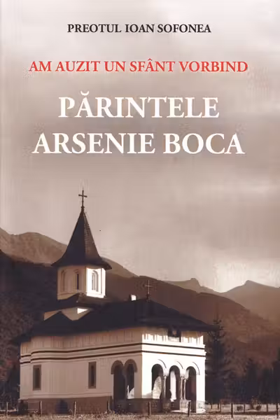 Am auzit un sfânt vorbind. Părintele Arsenie Boca