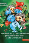 Luna-Betiluna si Dora-Minodora, prietene cu doi arici si alte animale mici