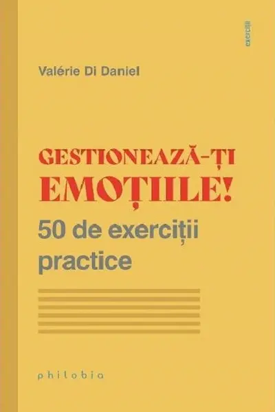 Gestioneaza-ti emotiile! 50 de exercitii practice