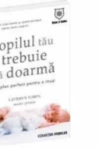Copilul tau trebuie sa doarma. Un plan perfect pentru a reusi