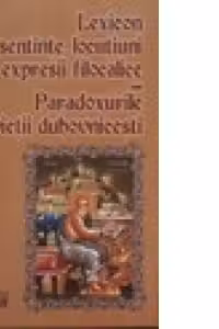 Lexicon de sentinte, locutiuni si expresii filocalice sau Paradoxurile vietii duhovnicesti