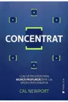 Concentrat. Cum sa prosperi prin munca profunda intr-un mediu perturbator