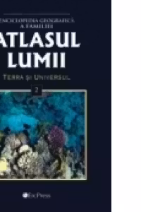 Atlasul Lumii Nr. 2 - Enciclopedia geografica a familiei. Terra si Universul