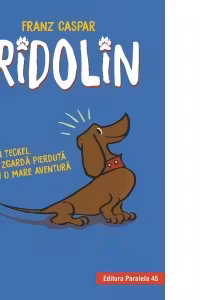 Fridolin. Un teckel, o zgarda pierduta si o mare aventura