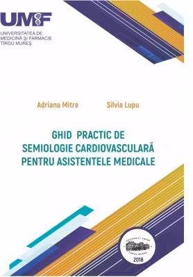 Ghid practic de semiologie cardiovasculara pentru asistentele medicale. Color - Adriana Mitre, Silvia Lupu