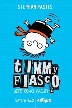 Timmy Fiasco. Uite ce-ai facut!