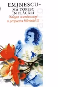 Eminescu / Vol. VIII, Ma topesc in flacari - Dialoguri cu eminescologi in perspectiva Mileniului III