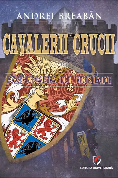 Cavalerii Crucii - Volumul 6. Razbunarea lui Huniade
