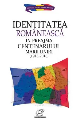 Identitatea romaneasca in preajma Centenarului Marii Uniri