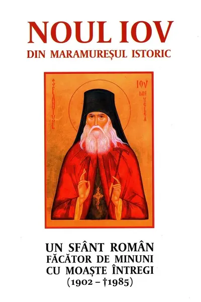Noul Iov din Maramureșul istoric. Un sfânt român făcător de minuni cu moaște întregi (1902-1985)
