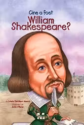Cine a fost William Shakespeare? - Celeste Davidson Mannis, ilustratii de John O’Brien