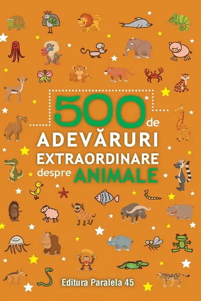 500 de Adevaruri extraordinare despre animale