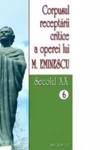 Corpusul receptarii critice a operei lui Mihai Eminescu. Secolul 20 (volumele 6-7)