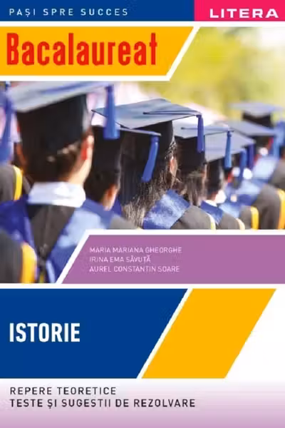 BACALAUREAT. ISTORIE. Repere teoretice. Teste si sugestii de rezolvare. Clasa a XII-a