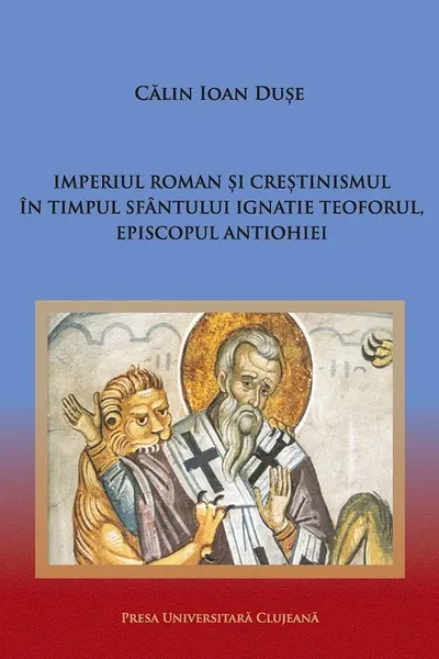 Imperiul Roman și creștinismul în timpul Sfântului Ignatie Teoforul, Episcopul Antiohiei