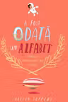 A fost odata un alfabet. Minipovesti pentru (aproape) toate literele