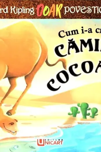 Cum i-a crescut cămilei cocoșa