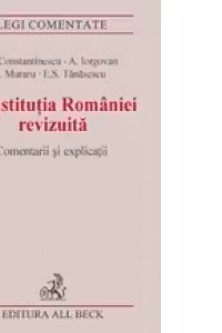 Constitutia Romaniei revizuita. Comentarii si explicatii